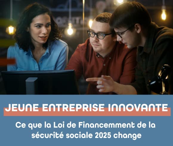 Jeune Entreprise Innovante : ce que la LDFSS 2025 change