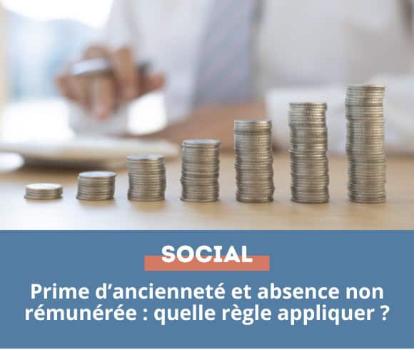 Prime d’ancienneté et absence non rémunérée : quelle règle appliquer ?